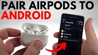 How to Connect AirPods to Any Android Phone
