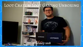Loot Crate & Loot Gaming Unboxing February 2018