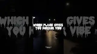 Which place gives you horror vibe 😌#aesthetic #vibe #horrorshorts #creepy #dark