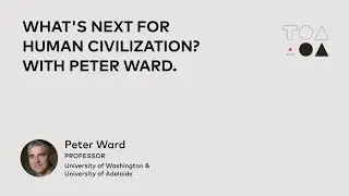 What's next for human civilization? With Peter Ward.