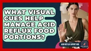 What Visual Cues Help Manage Acid Reflux Food Portions? - Acid Reflux Support Hub