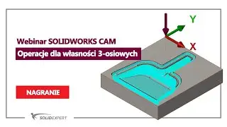 Webinar SOLIDWORKS CAM  - Operacje dla własności 3-osiowych