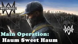 Watch Dogs 2 ★ Main Operation: Haum Sweet Haum [Walkthrough]