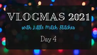 Vlogmas 2021 Day 4 // Little Mitch Knitting and Crochet Podcast
