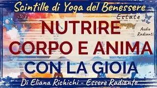 NUTRIRE CORPO E ANIMA CON LA GIOIA. Di Eliana Richichi, Master Yoga Teacher, coach
