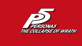 The Collapse of Wrath - Persona 5