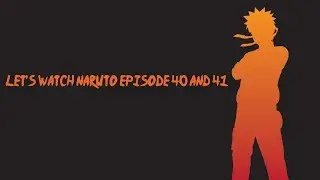 LET'S WATCH NARUTO, EPISODE 40 AND 41 REACTION