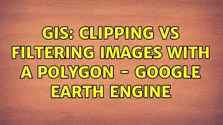 GIS: Clipping vs Filtering Images with a Polygon - Google Earth Engine