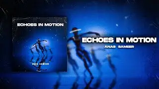 Anas Sameer - Echoes In Motion (Music Video) | Melodic Future House