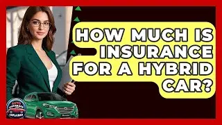 How Much Is Insurance For A Hybrid Car? - Auto Coverage Explained