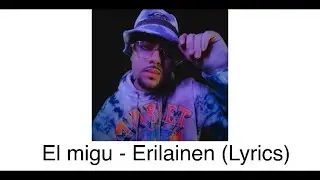 El migu - Erilainen (Lyrics)