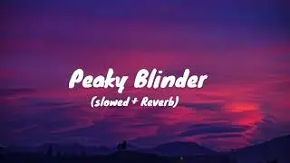 Peaky Blinder - Otnicka (Slowed + Reverb)