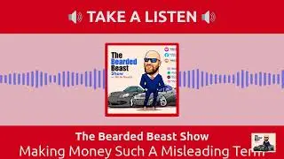 Making Money Such A Misleading Term | The Bearded Beast Show