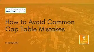 How to Avoid Common Cap Table Mistakes | Startup Boston Week 2020