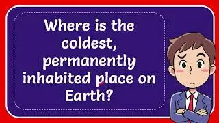 Where is the coldest, permanently inhabited place on Earth?