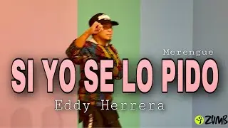 SI YO SE LO PIDO | Eddy Herrera | ZUMBA | Merengue | By: ZIN JOEL