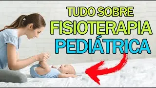 TUDO SOBRE a fisioterapia pediátrica - QUAL a atuação do fisioterapeuta em pediatria 2025?