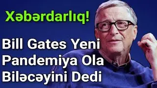 DİQQƏT! Yeni Pandemiya Xəbərdarlığı - Bill Gates