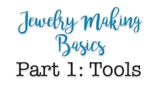 Jewelry-Making Basics Part 1: Tools