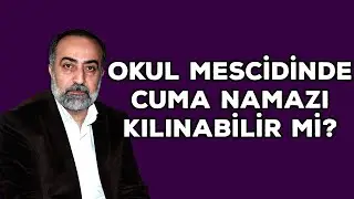 Ebubekir Sifil - Okul Mescidinde Cuma Namazı Kılınabilir Mi?