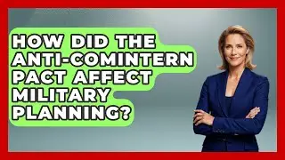How Did The Anti-Comintern Pact Affect Military Planning? - Europe Through the Ages