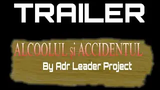 TRAILER SERIE: ALCOOLUL SI ACCIDENTUL!