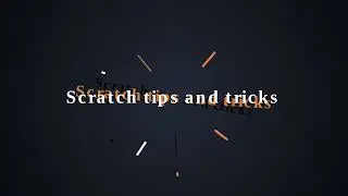 Scratch tips and tricks!