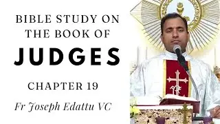 Bible Study - Book of Judges -  [Chapter 19] - Fr Joseph Edattu VC