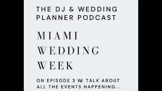 Inside Miami Wedding Week 💍&rdquo;The DJ & Wedding Planner Podcast Ep. 3