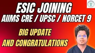 “ESIC Joining FINAL UPDATE 2025 🔥 | AIIMS CRE / UPSC ESIC / NORCET 9 Students MUST WATCH NOW!” 