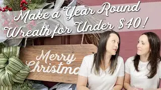 Making a Year Round Wreath for Under $40 | Let's Start with Christmas