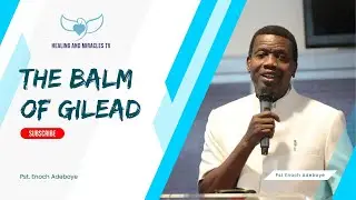 Balm of Gilead by Pst. Enoch Adeboye