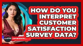 How Do You Interpret Customer Satisfaction Survey Data?