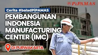 Pembangunan Indonesia Manufacturing Center (IMC) Purwakarta Menggunakan PiPAMAS #ceritabaladpipamas