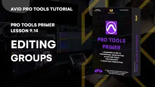 Pro Tools Primer: Lesson 9.14 - Mastering Editing with Groups | KULT Media