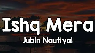 Ishq Mera (Lyrics) - Jubin Nautiyal 🎶 | Yeh khwaab hai ya kya hai jo tu ne hai dikhlaya ✨