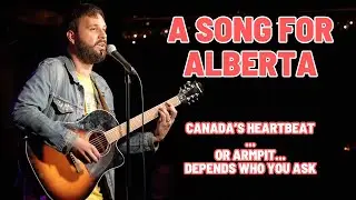 A Song For Alberta - The Heartbeat of Canada (Or The Armpit)