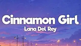 Lana Del Rey - Cinnamon Girl (Lyrics)