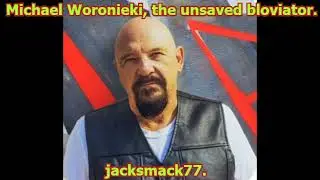 Michael Woroniecki, the unsaved bloviator.