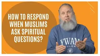 How to respond when Muslims ask spiritual questions?