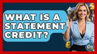 What Is A Statement Credit? - Ask Your Bank Teller