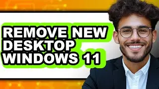 How to Remove New Desktop Windows 11 (updated)