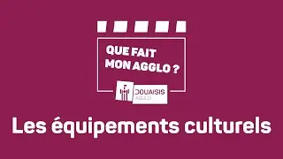 #Quefaitmonagglo? | Les équipements culturels