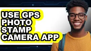 How to Use Gps Photo Stamp Camera App - Easy Guide