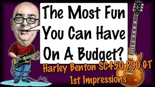 The Most Fun You Can Have On A Budget? Harley Benton P90 Gold Top 1st Impressions