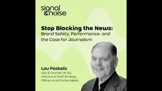Stop Blocking the News: Brand Safety, Performance, and the Case for Journalism, with Lou Paskalis