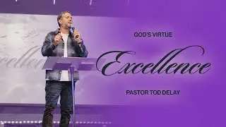 Excellence | God's Virtue | Pastor Tod Delay