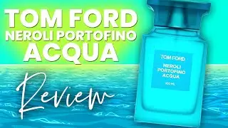 TOM FORD NEROLI PORTOFINO ACQUA REVIEW