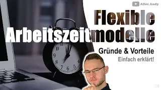 Gründe und Vorteile für flexible Arbeitszeitmodelle erklärt