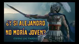 &iquest;Y si ALEJANDRO NO MOR&Iacute;A joven? (Todas las partes)